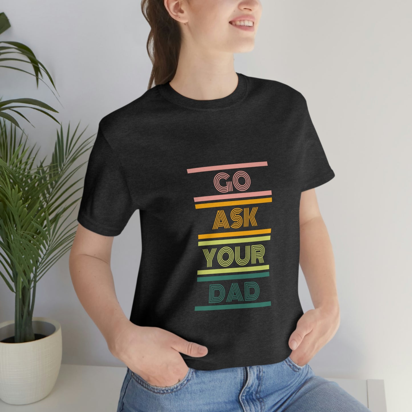 Go Ask Your Dad Tee