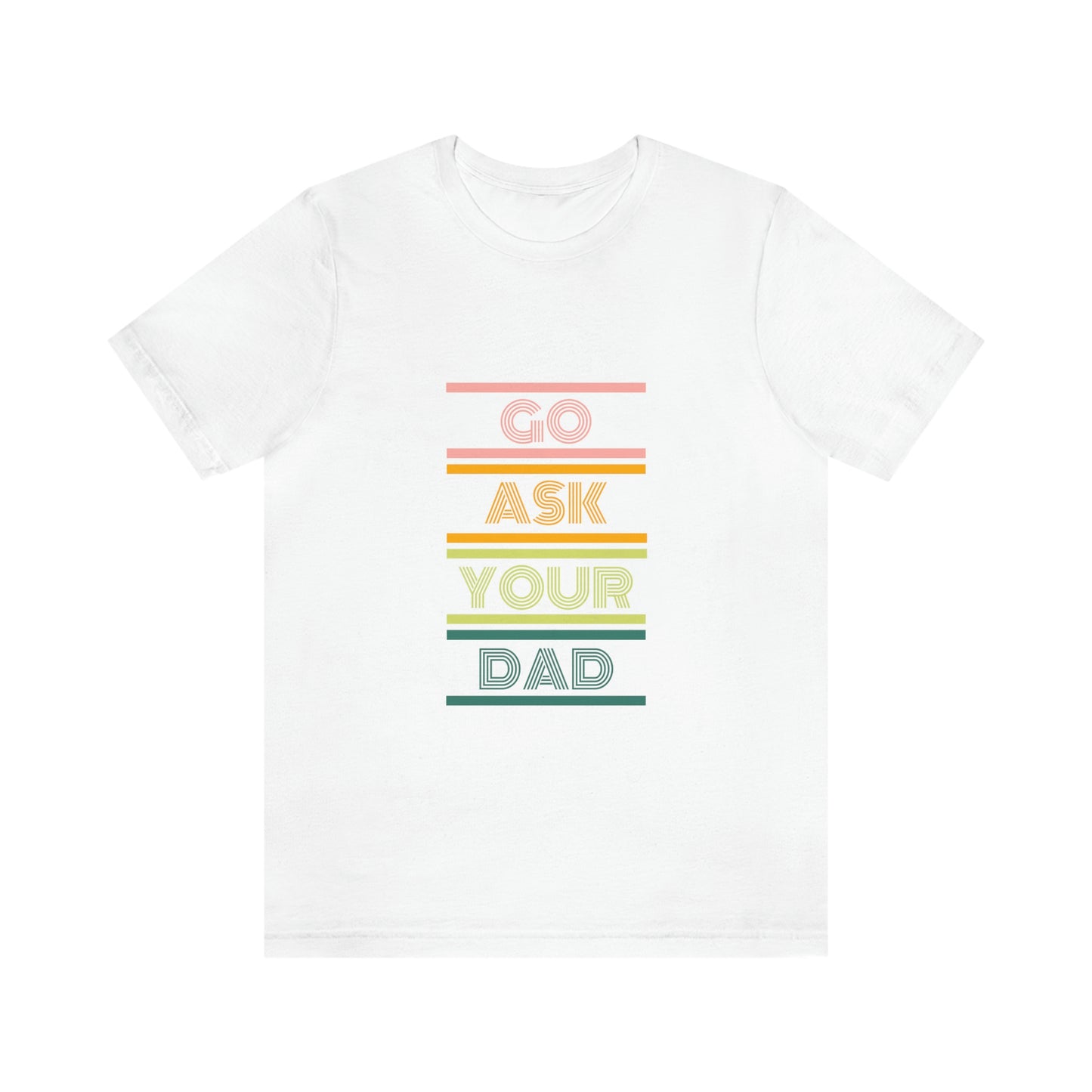 Go Ask Your Dad Tee