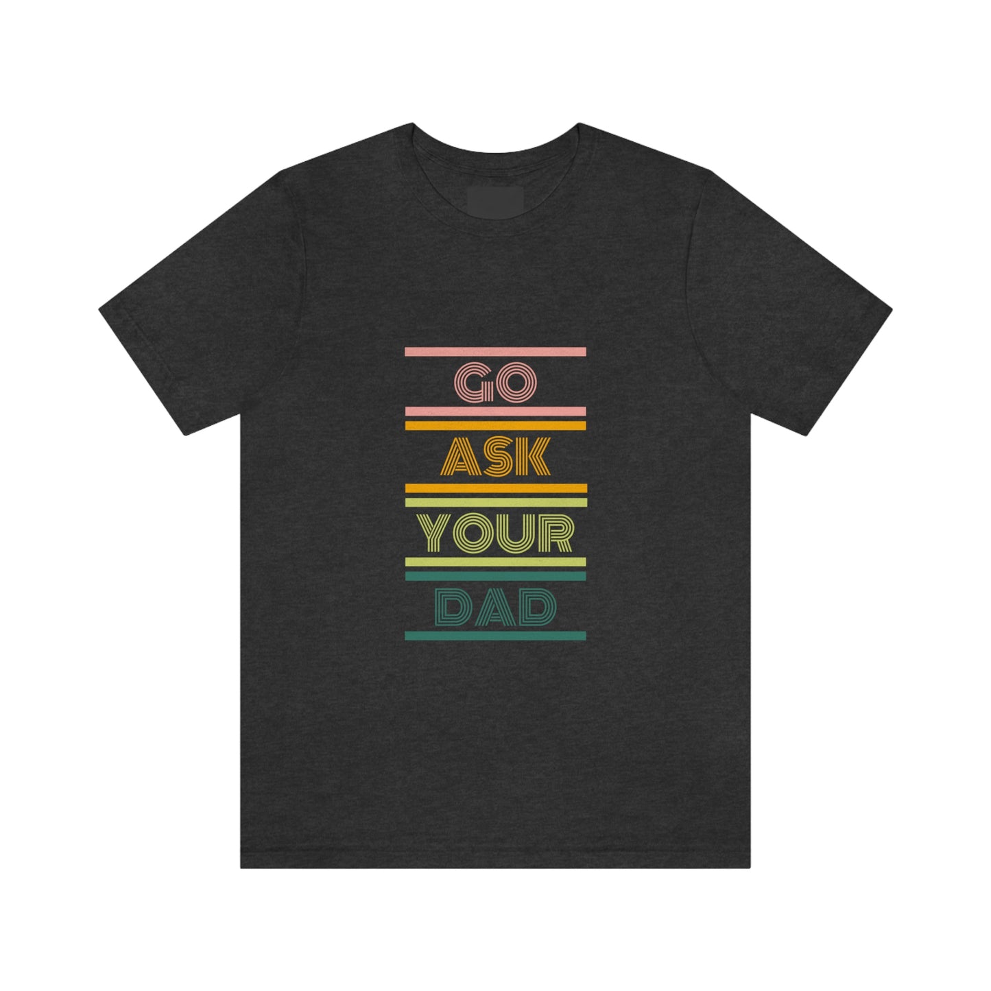 Go Ask Your Dad Tee