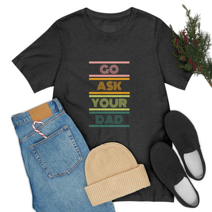 Go Ask Your Dad Tee